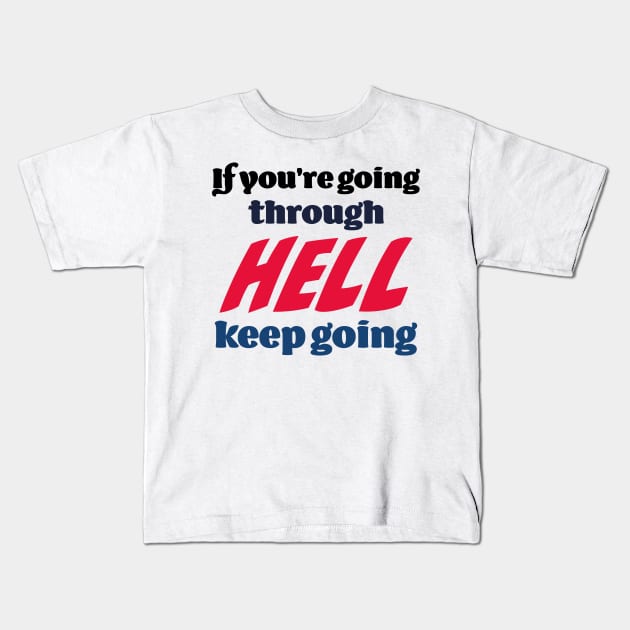 If you’re going through hell, keep going Kids T-Shirt by Czajnikolandia